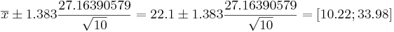 \overline{x}\pm 1.383{27.16390579\over \sqrt{10}}=22.1 \pm 1.383{27.16390579\over \sqrt{10}}=[10.22 ; 33.98]