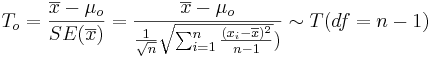 T_o = {\overline{x} - \mu_o \over SE(\overline{x})} = {\overline{x} - \mu_o \over {{1\over \sqrt{n}} \sqrt{\sum_{i=1}^n{(x_i-\overline{x})^2\over n-1}}})} \sim T(df=n-1)