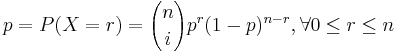 p=P(X=r)={n\choose i}p^r(1-p)^{n-r}, \forall 0\leq r \leq n