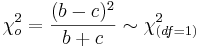 \chi_o^2 = {(b-c)^2 \over b+c} \sim \chi_{(df=1)}^2