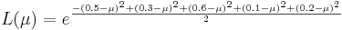 L(\mu) = e^{-{(0.5-\mu)^2+(0.3-\mu)^2+(0.6-\mu)^2+(0.1-\mu)^2+(0.2-\mu)^2}\over 2}