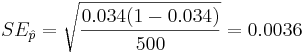 SE_{\hat{p}}= \sqrt{0.034(1-0.034)\over 500}=0.0036