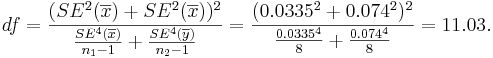 df={( SE^2(\overline{x})+SE^2(\overline{x}))^2 \over {SE^4(\overline{x}) \over n_1-1} + {SE^4(\overline{y}) \over n_2-1} } ={( 0.0335^2+0.074^2)^2 \over {0.0335^4 \over 8} + {0.074^4 \over 8} } = 11.03.