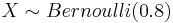  X \sim Bernoulli(0.8) 