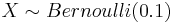  X \sim Bernoulli(0.1) 