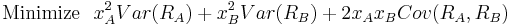 \mbox{Minimize} \ \ x_A^2 Var(R_A)+x_B^2 Var(R_B) + 2x_Ax_BCov(R_A,R_B) 