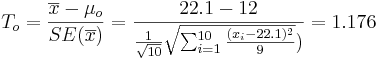 T_o = {\overline{x} - \mu_o \over SE(\overline{x})} = {22.1 - 12 \over {{1\over \sqrt{10}} \sqrt{\sum_{i=1}^{10}{(x_i-22.1)^2\over 9}}})}=1.176