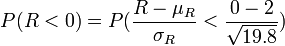 
P(R<0)=P(\frac{R-\mu_R}{\sigma_R}<\frac{0-2}{\sqrt{19.8}})

