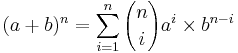 (a+b)^n = \sum_{i=1}^n{{n\choose i}a^i \times b^{n-i}}