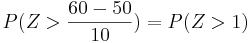 P(Z>\frac{60-50}{10})=P(Z>1)