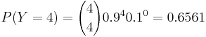  P(Y=4)= {4 \choose 4} 0.9^4 0.1^0= 0.6561