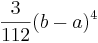  {3 \over 112} (b-a)^4 