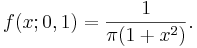  f(x; 0,1) = \frac{1}{\pi (1 + x^2)}. \!