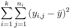 \sum_{i=1}^{k}{\sum_{j=1}^{n_i}{(y_{i,j} - \bar{y})^2}}