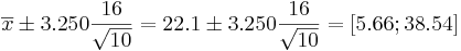 \overline{x}\pm 3.250{16\over \sqrt{10}}=22.1 \pm 3.250{16\over \sqrt{10}}=[5.66 ; 38.54]