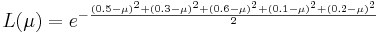 L(\mu) = e^{-{(0.5-\mu)^2+(0.3-\mu)^2+(0.6-\mu)^2+(0.1-\mu)^2+(0.2-\mu)^2\over 2}}