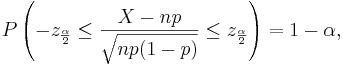 P\left(-z_{\frac{\alpha}{2}}  \le \frac{X-np}{\sqrt{np(1-p)}}  \le z_{\frac{\alpha}{2}} \right)=1-\alpha,