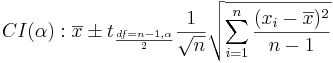 CI(\alpha): \overline{x} \pm t_{df=n-1,\alpha\over 2} {{1\over \sqrt{n}} \sqrt{\sum_{i=1}^n{(x_i-\overline{x})^2\over n-1}}}