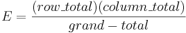 E = { (row\_total)(column\_total)\over grand-total}