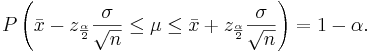 P\left(\bar x -z_{\frac{\alpha}{2}} \frac{\sigma}{\sqrt{n}} \le \mu \le 
\bar x + z_{\frac{\alpha}{2}} \frac{\sigma}{\sqrt{n}} \right)=1-\alpha.