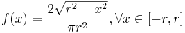  f(x)={2\sqrt{r^2 - x^2}\over \pi r^2 }, \forall x \in [-r , r] 