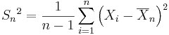 {S_n}^2=\frac{1}{n-1}\sum_{i=1}^n\left(X_i-\overline{X}_n\right)^2