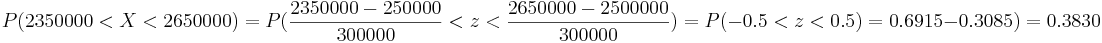 P(2350000<X<2650000)=
P(\frac{2350000-250000}{300000}<z<\frac{2650000-2500000}{300000})= 
P(-0.5<z<0.5)=0.6915-0.3085)=0.3830