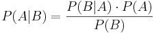 P(A|B) = \frac{P(B|A) \cdot P(A)} {P(B)}