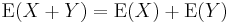 \operatorname{E}(X + Y)=  \operatorname{E}(X) + \operatorname{E}(Y)\,