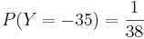 P(Y=-35)={ 1 \over 38}