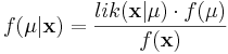 f(\mu|\mathbf{x}) = \frac{lik(\mathbf{x}|\mu) \cdot f(\mu)} { f(\mathbf{x}) }