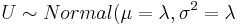 U\sim Normal(\mu=\lambda, \sigma^2=\lambda