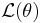 \mathcal{L}(\theta)