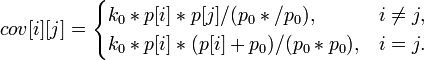  cov[i][j] = \begin{cases}k_0 * p[i] * p[j] / (p_0 * /p_0),& i\not= j,\\
k_0* p[i] * (p[i] + p_0) / (p_0 * p_0),& i=j.\end{cases}