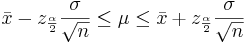 
\bar x - z_{\frac{\alpha}{2}} \frac{\sigma}{\sqrt{n}} \le \mu \le \bar x + z_{\frac{\alpha}{2}} \frac{\sigma}{\sqrt{n}}
