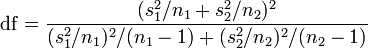  \mathrm{df} = \frac{(s_1^2/n_1 + s_2^2/n_2)^2}{(s_1^2/n_1)^2/(n_1-1) + (s_2^2/n_2)^2/(n_2-1)}
