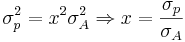  \sigma_p^2=x^2 \sigma_A^2 \Rightarrow x=\frac{\sigma_p}{\sigma_A}
