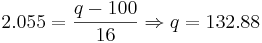 2.055=\frac{q-100}{16} 
\Rightarrow q=132.88