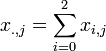 x_{.,j} = \sum_{i=0}^{2}{x_{i,j}}