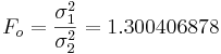 F_o = {\sigma_1^2 \over \sigma_2^2}=1.300406878