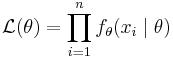 \mathcal{L}(\theta) = \prod_{i=1}^n f_{\theta}(x_i \mid \theta)