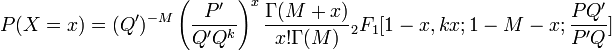  P(X=x)=(Q')^{-M} \left({P'\over Q'Q^{k} } \right)^{x} {\Gamma (M+x)\over x!\Gamma (M)} {}_{2} F_{1} [1-x,kx;1-M-x;{PQ'\over P'Q} ] 