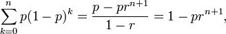 \sum_{k=0}^{n} p(1-p)^k = \frac{p - pr^{n+1}}{1-r} = 1-pr^{n+1},