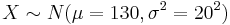 X\sim N(\mu=130, \sigma^2 =20^2)