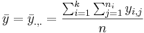 \bar{y}=\bar{y}_{.,.} = {\sum_{i=1}^k {\sum_{j=1}^{n_i}{y_{i,j}}} \over n}