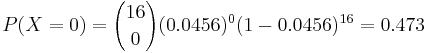 P(X=0)={16 \choose 0}(0.0456)^0(1-0.0456)^{16}=0.473