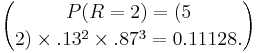 P(R=2)= (5 \choose 2) \times .13^2 \times .87^3= 0.11128. 