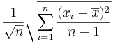 {{1\over \sqrt{n}} \sqrt{\sum_{i=1}^n{(x_i-\overline{x})^2\over n-1}}}