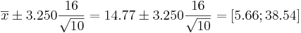 \overline{x}\pm 3.250{16\over \sqrt{10}}=14.77 \pm 3.250{16\over \sqrt{10}}=[5.66 ; 38.54]