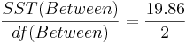 {SST(Between)\over df(Between)}={19.86\over 2}